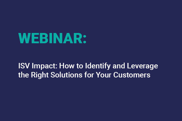 Isv Impact How To Identify And Leverage The Right Solutions For Your Customers