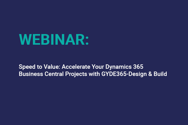 Speed To Value Accelerate Your Dynamics 365 Business Central Projects With Gyde365 Design & Build