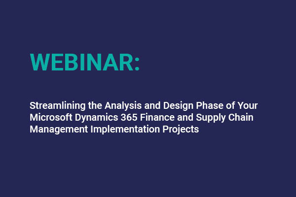 Streamlining The Analysis And Design Phase Of Your Microsoft Dynamics 365 Finance And Supply Chain Management Implementation Projects