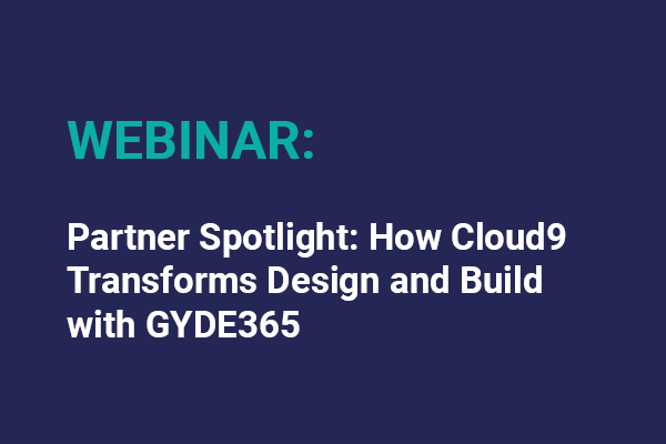 Partner Spotlight How Cloud9 Transforms Design And Build With Gyde365