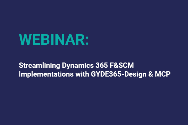 Streamlining Dynamics 365 F&scm Implementations With GYDE365 Design & MCP