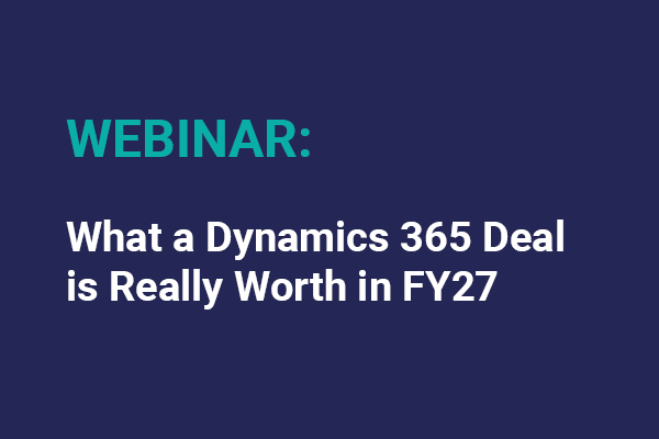 What A Dynamics 365 Deal Is Really Worth In Fy27
